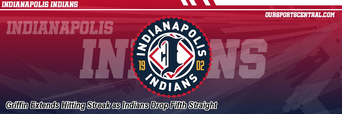 Griffin Extends Hitting Streak as Indians Drop Fifth Straight