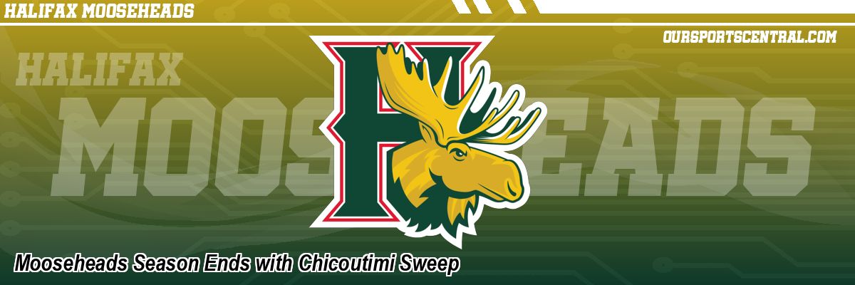 Mooseheads Season Ends with Chicoutimi Sweep