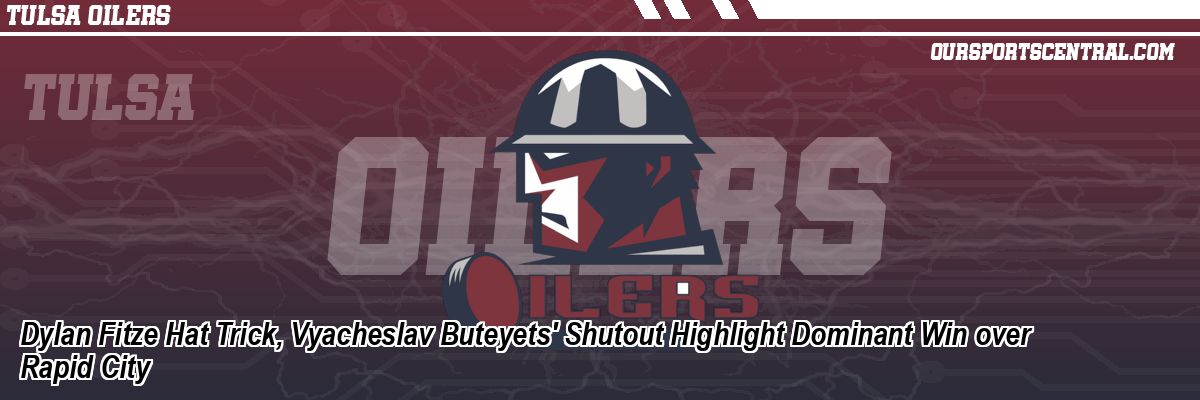 Dylan Fitze Hat Trick, Vyacheslav Buteyets' Shutout Highlight Dominant Win over Rapid City