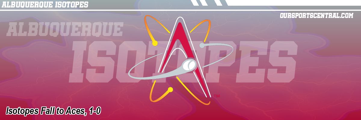 Isotopes Fall to Aces, 1-0