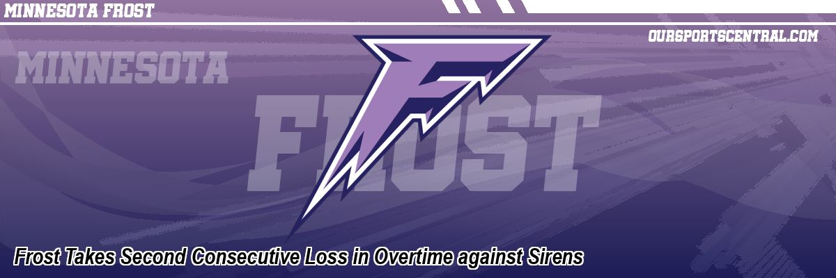 Frost Takes Second Consecutive Loss in Overtime against Sirens