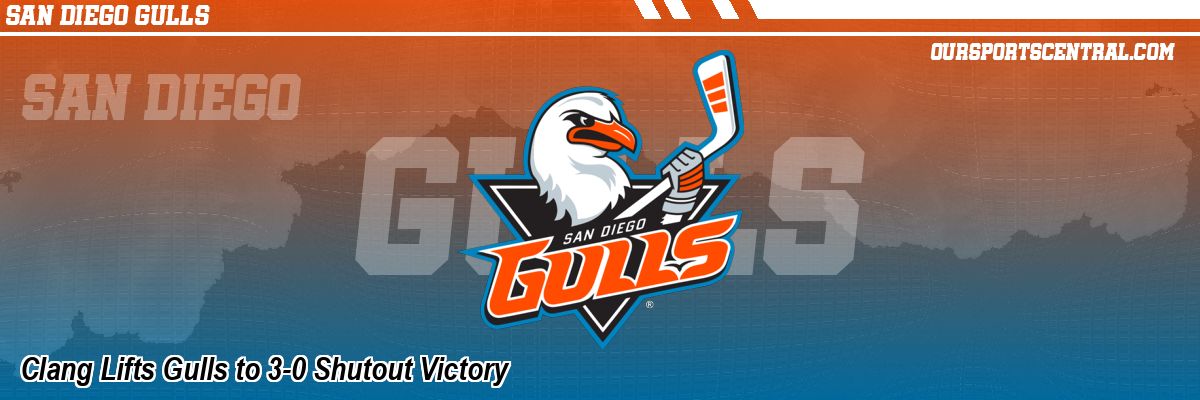 Clang Lifts Gulls to 3-0 Shutout Victory