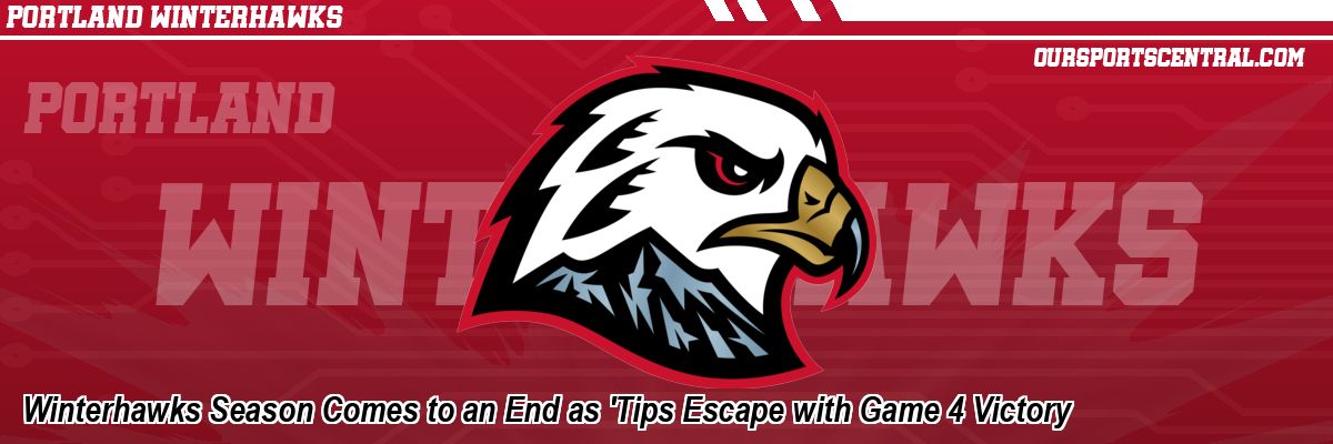 Winterhawks Season Comes to an End as 'Tips Escape with Game 4 Victory