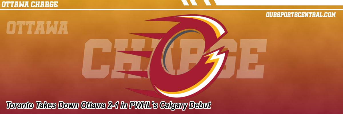 Toronto Takes Down Ottawa 2-1 in PWHL's Calgary Debut