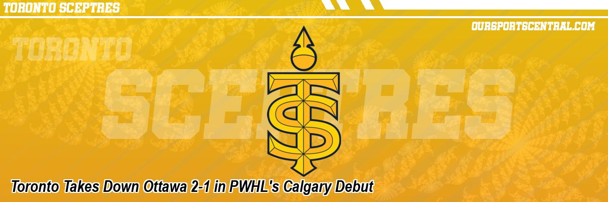 Toronto Takes Down Ottawa 2-1 in PWHL's Calgary Debut