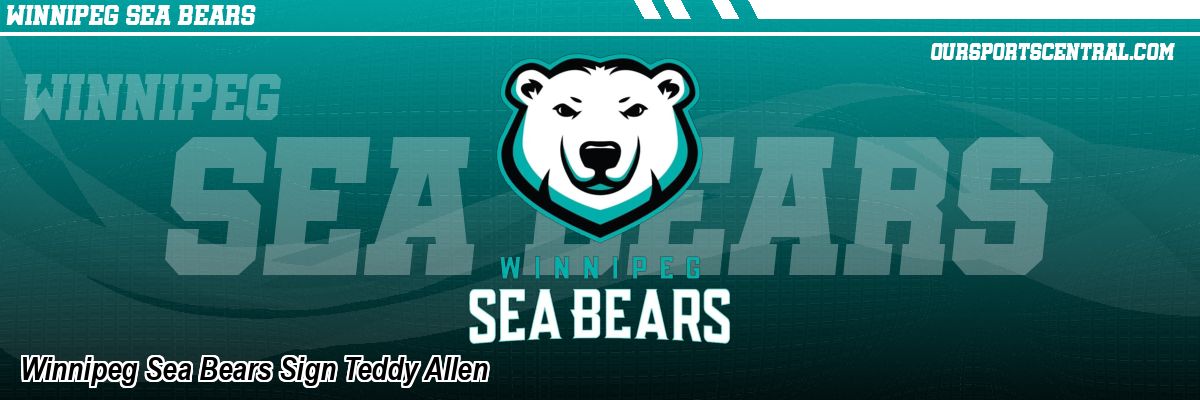 Winnipeg Sea Bears Sign Teddy Allen