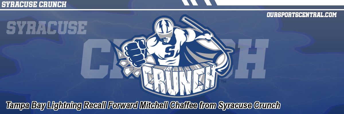 Tampa Bay Lightning Recall Forward Mitchell Chaffee from Syracuse Crunch