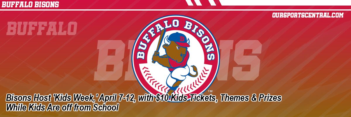 Bisons Host 'Kids Week,' April 7-12, with $10 Kids Tickets, Themes & Prizes While Kids Are off from School