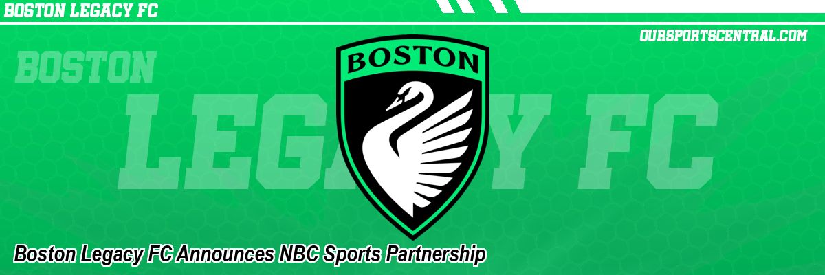 Boston Legacy FC Announces NBC Sports Partnership