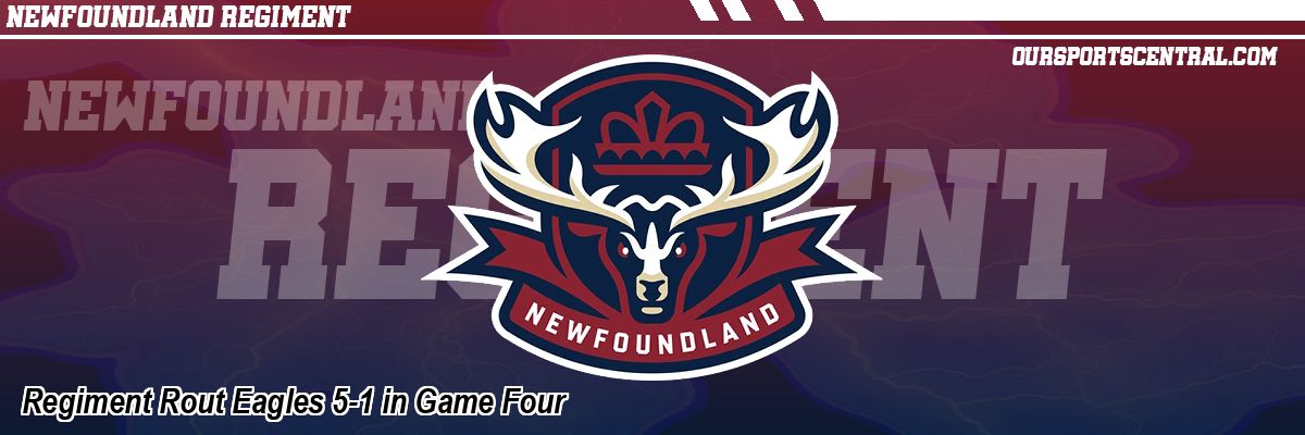 Regiment Rout Eagles 5-1 in Game Four
