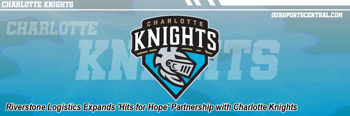 Riverstone Logistics Expands 'Hits for Hope' Partnership with Charlotte Knights