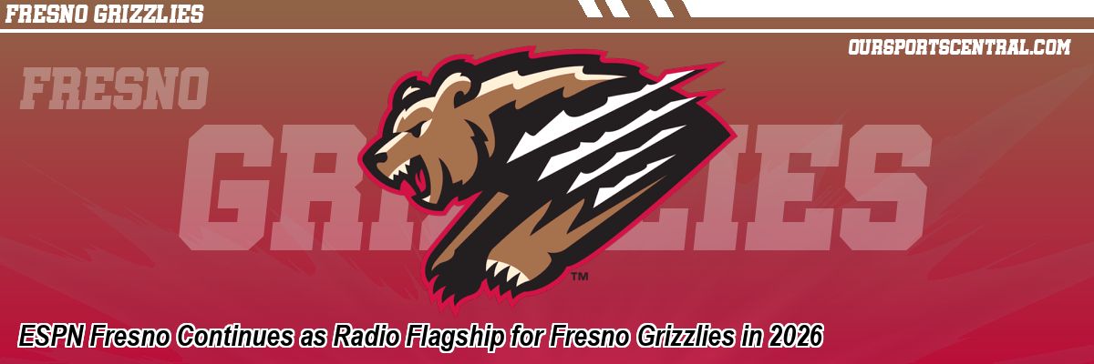 ESPN Fresno Continues as Radio Flagship for Fresno Grizzlies in 2026