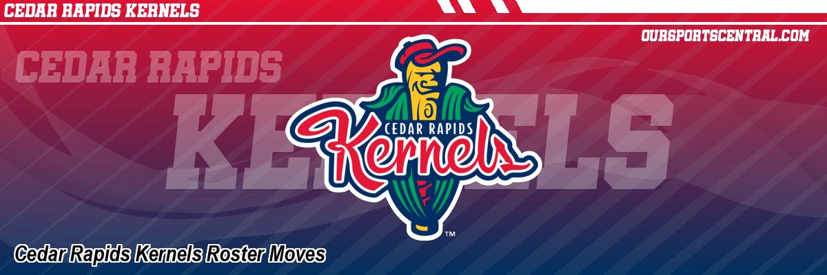 Cedar Rapids Kernels Roster Moves