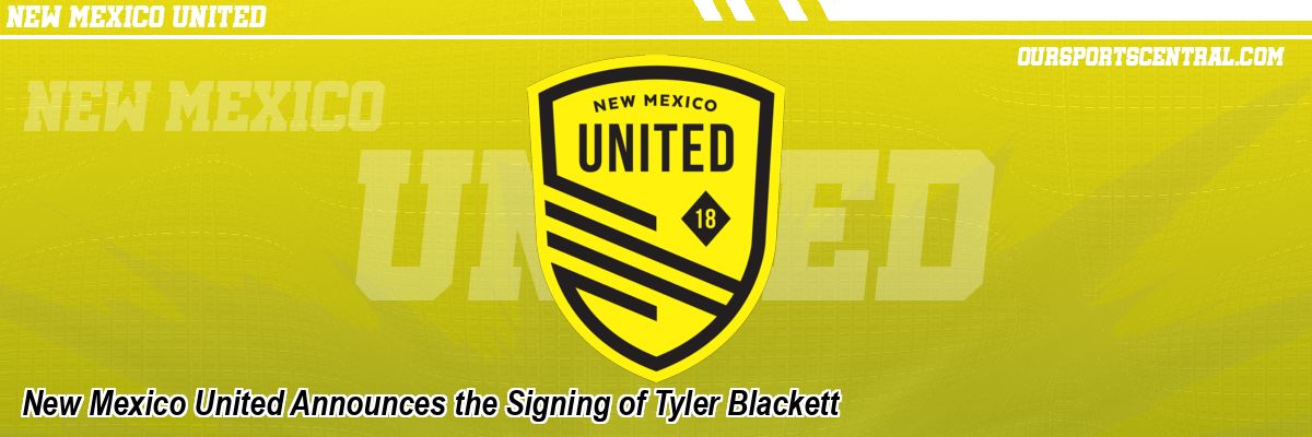 New Mexico United Announces the Signing of Tyler Blackett