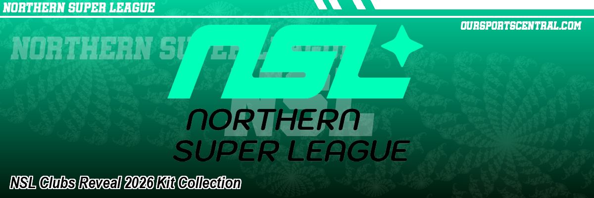 NSL Clubs Reveal 2026 Kit Collection