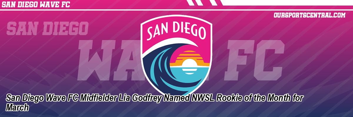 San Diego Wave FC Midfielder Lia Godfrey Named NWSL Rookie of the Month for March