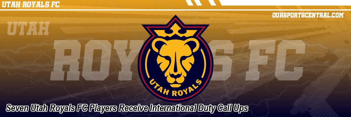 Seven Utah Royals FC Players Receive International Duty Call Ups