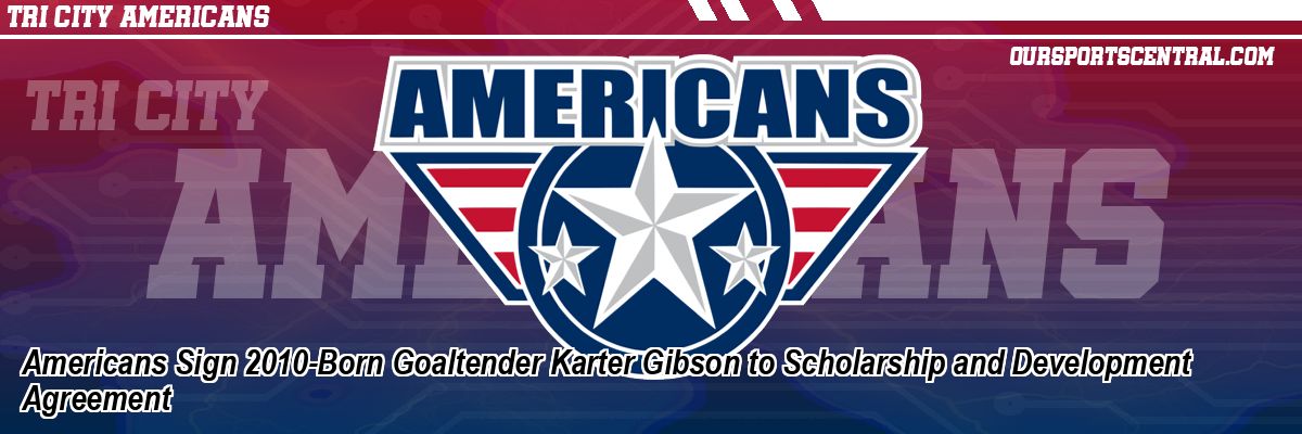 Americans Sign 2010-Born Goaltender Karter Gibson to Scholarship and Development Agreement