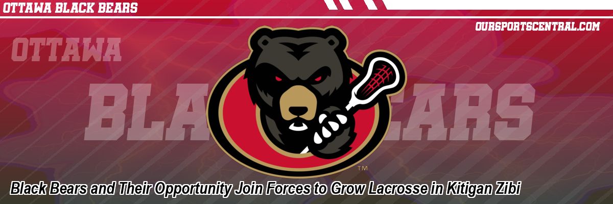 Black Bears and Their Opportunity Join Forces to Grow Lacrosse in Kitigan Zibi