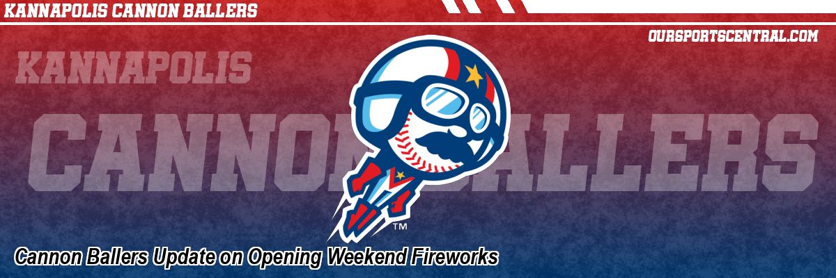 Cannon Ballers Update on Opening Weekend Fireworks