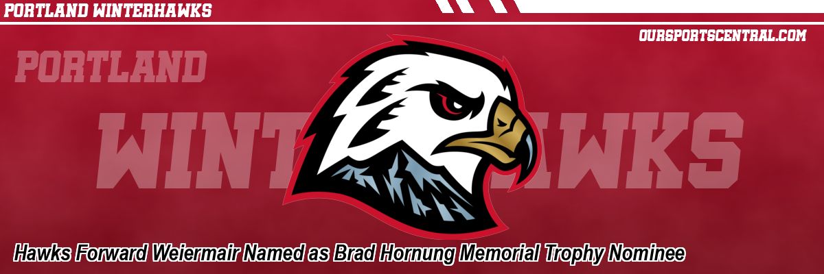 Hawks Forward Weiermair Named as Brad Hornung Memorial Trophy Nominee