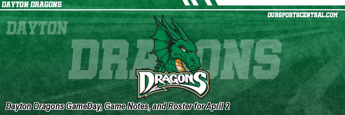 Dayton Dragons GameDay, Game Notes, and Roster for April 2