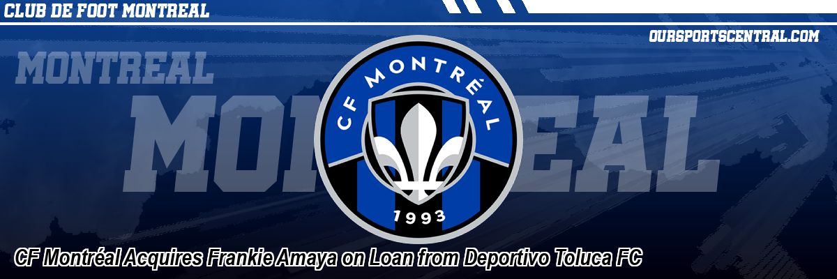 CF Montréal Acquires Frankie Amaya on Loan from Deportivo Toluca FC