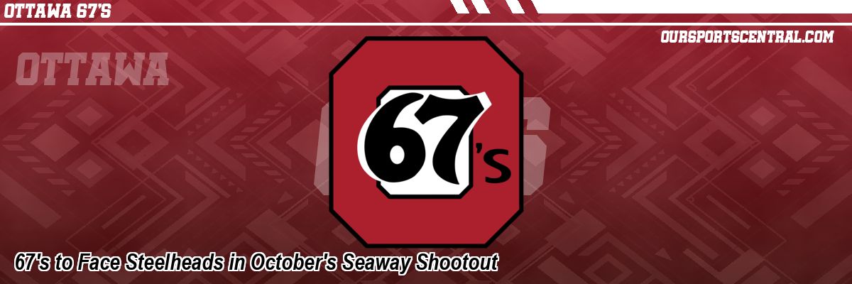 67's to Face Steelheads in October's Seaway Shootout