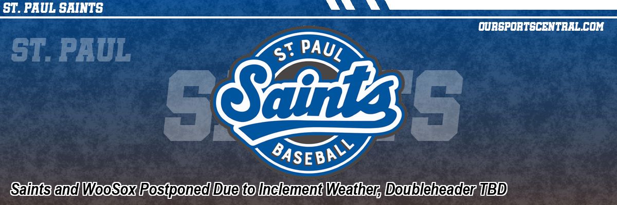 Saints and WooSox Postponed Due to Inclement Weather, Doubleheader TBD