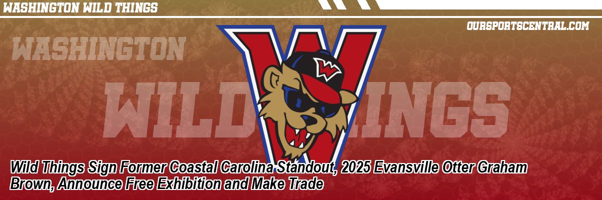 Wild Things Sign Former Coastal Carolina Standout, 2025 Evansville Otter Graham Brown, Announce Free Exhibition and Make Trade