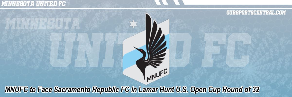 MNUFC to Face Sacramento Republic FC in Lamar Hunt U.S. Open Cup Round of 32
