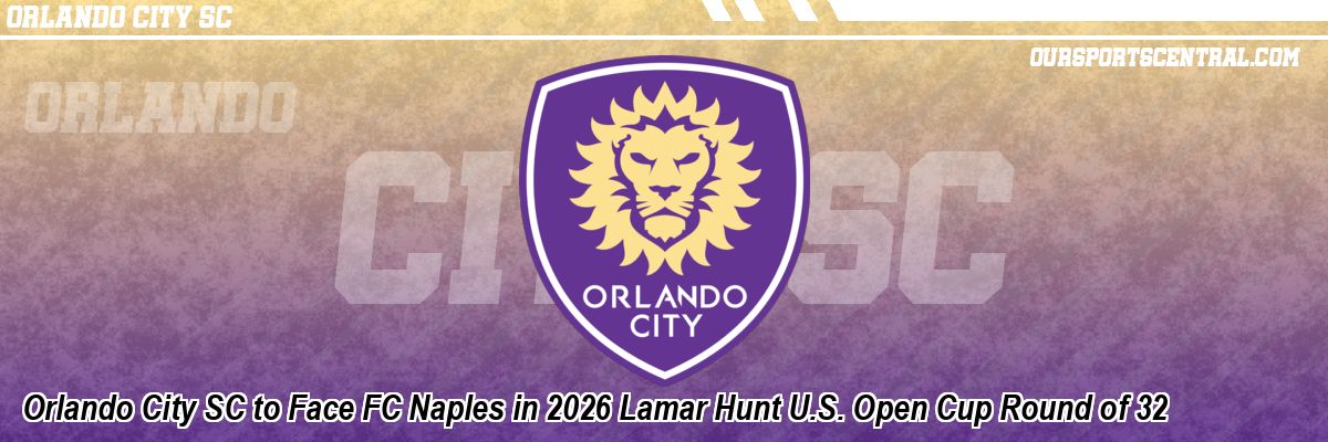 Orlando City SC to Face FC Naples in 2026 Lamar Hunt U.S. Open Cup Round of 32
