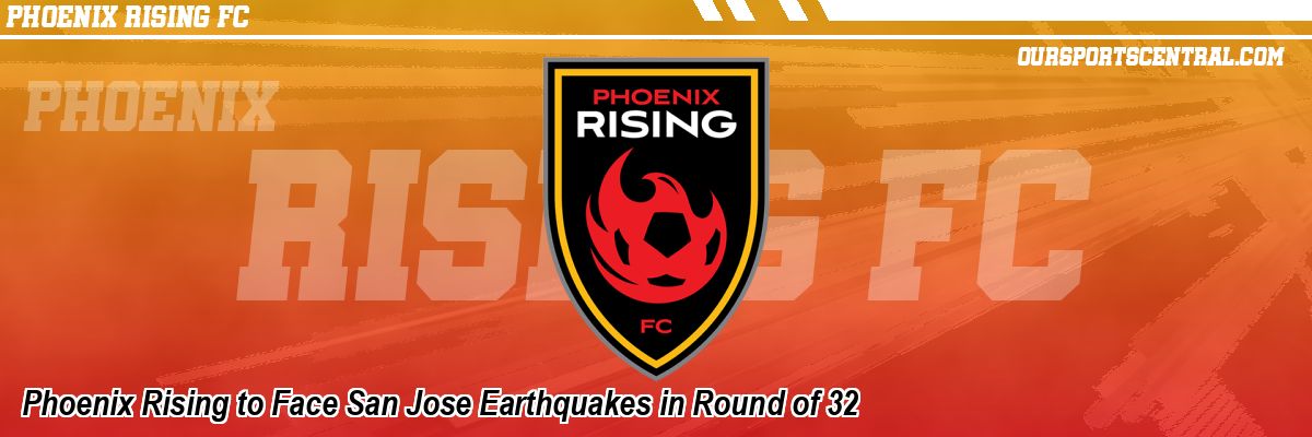 Phoenix Rising to Face San Jose Earthquakes in Round of 32