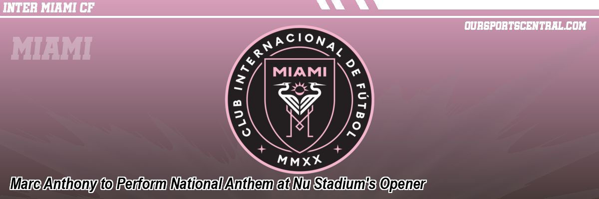 Marc Anthony to Perform National Anthem at Nu Stadium's Opener