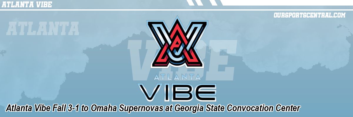 Atlanta Vibe Fall 3-1 to Omaha Supernovas at Georgia State Convocation Center