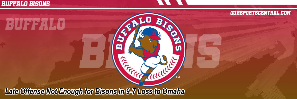 Late Offense Not Enough for Bisons in 9-7 Loss to Omaha