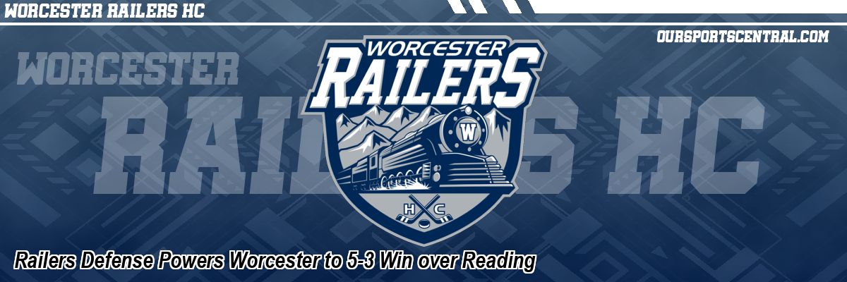 Railers Defense Powers Worcester to 5-3 Win over Reading