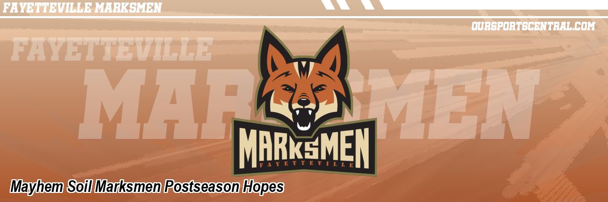 Mayhem Soil Marksmen Postseason Hopes