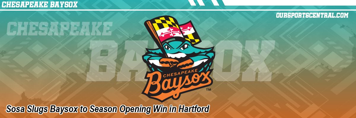Sosa Slugs Baysox to Season Opening Win in Hartford