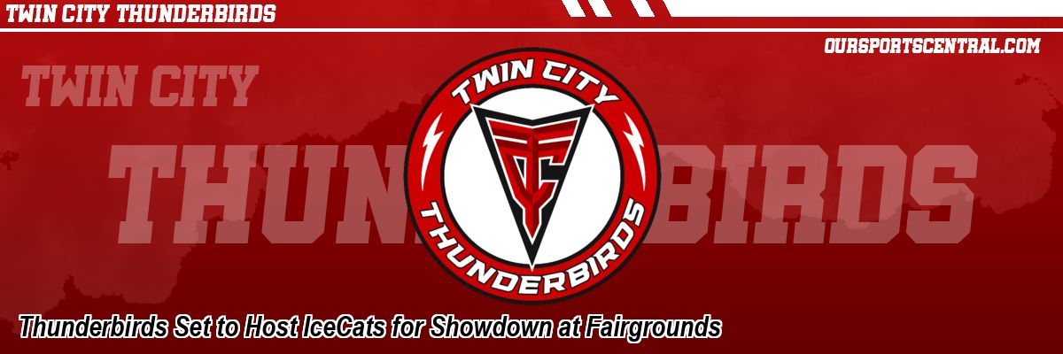 Thunderbirds Set to Host IceCats for Showdown at Fairgrounds