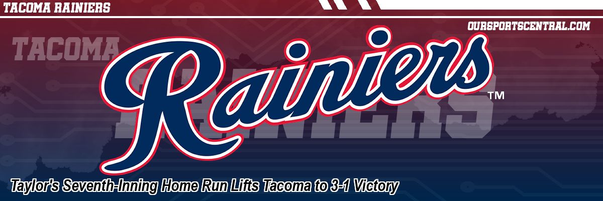 Taylor's Seventh-Inning Home Run Lifts Tacoma to 3-1 Victory