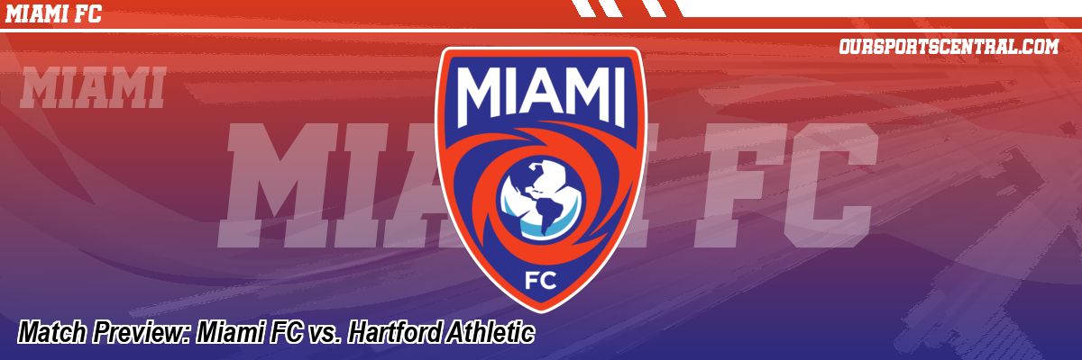 Match Preview: Miami FC vs. Hartford Athletic