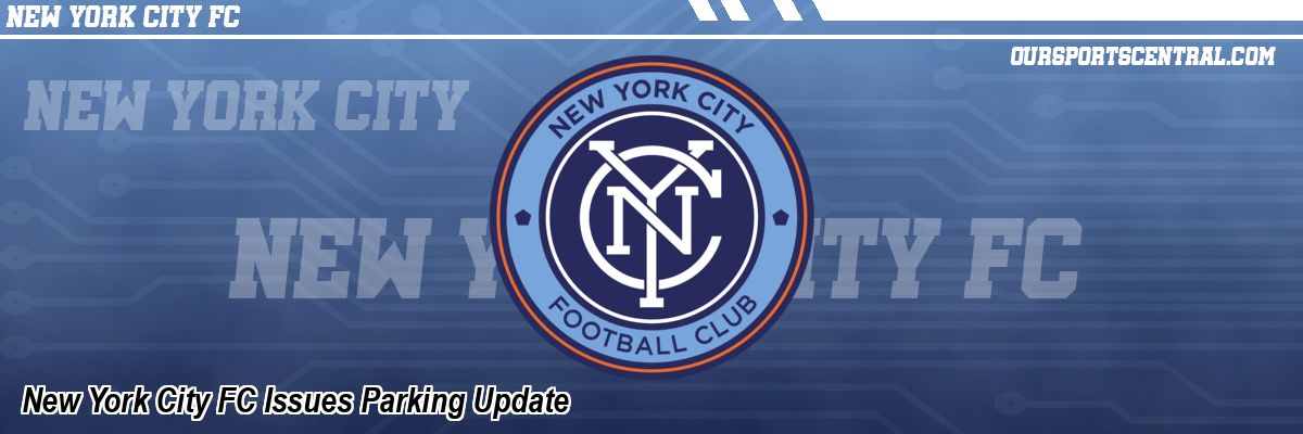 New York City FC Issues Parking Update