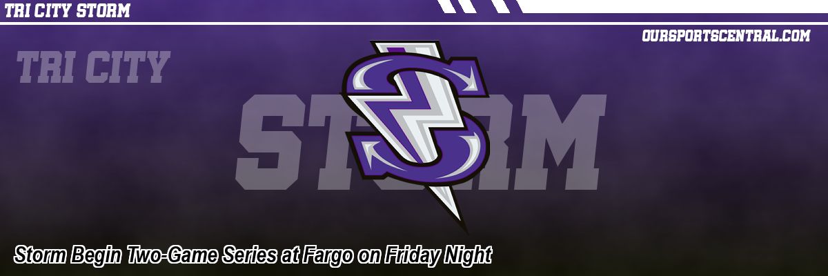 Storm Begin Two-Game Series at Fargo on Friday Night