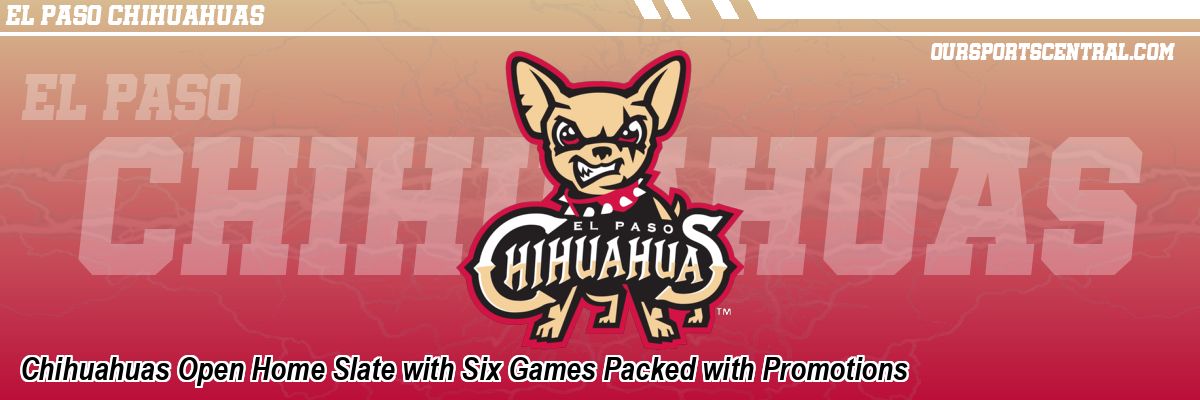 Chihuahuas Open Home Slate with Six Games Packed with Promotions