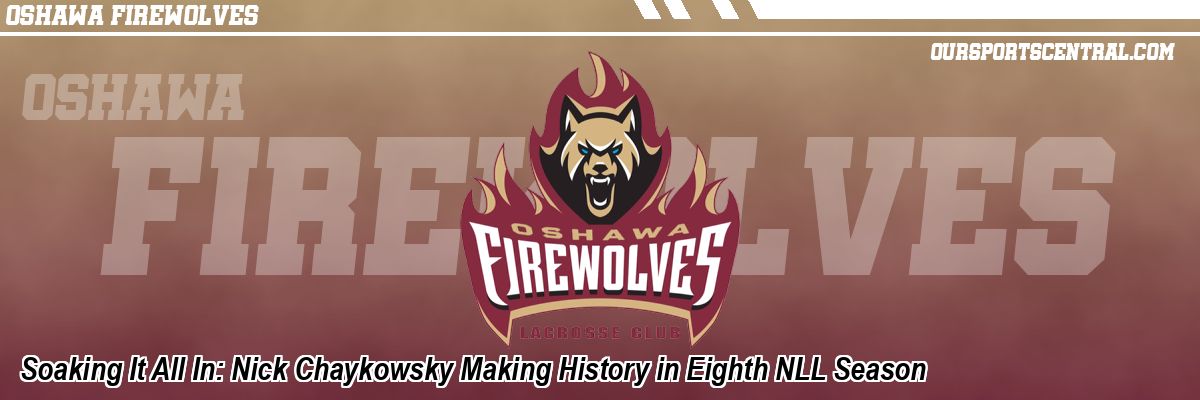Soaking It All In: Nick Chaykowsky Making History in Eighth NLL Season