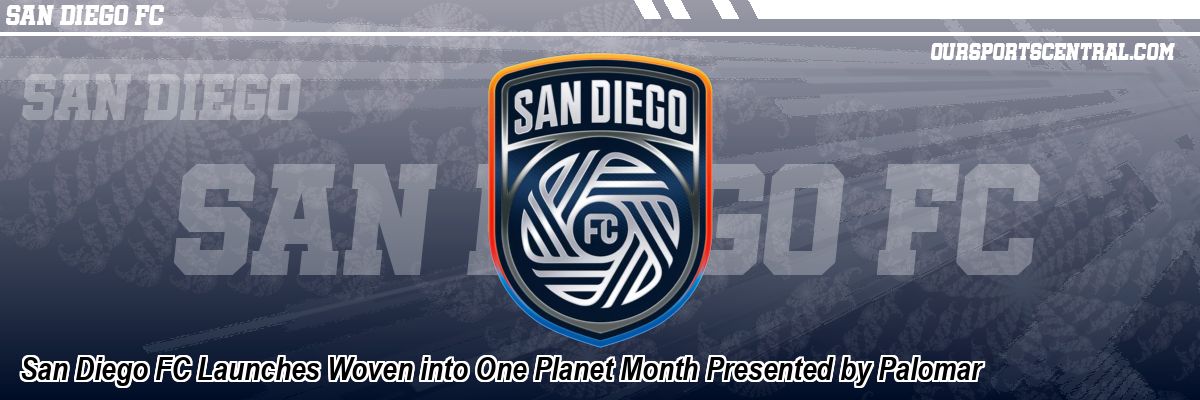 San Diego FC Launches Woven into One Planet Month Presented by Palomar