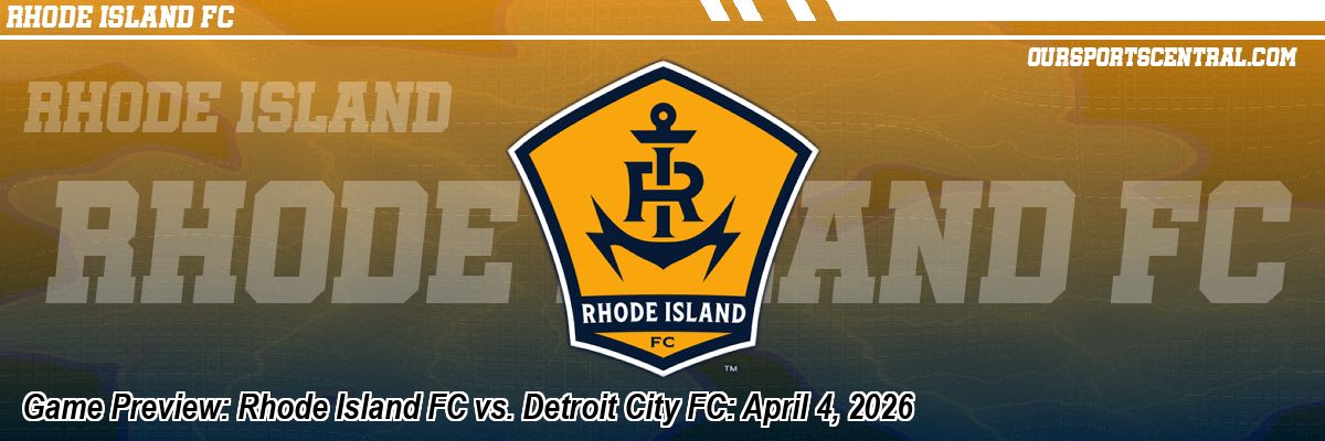 Game Preview: Rhode Island FC vs. Detroit City FC: April 4, 2026
