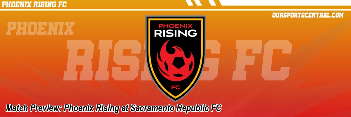 Match Preview: Phoenix Rising at Sacramento Republic FC