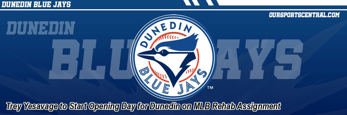Trey Yesavage to Start Opening Day for Dunedin on MLB Rehab Assignment